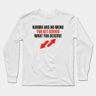 Karma Has No Menu Long Sleeve T-Shirt